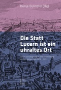 Cover: Die Statt Lucern ist ein uhraltes Ort - Weber Verlag AG - Verlag Pro Libro