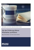 Cover: Von der Erfahrung &auml;lterer Mitarbeiter profitieren. Was Unternehmer von ihnen lernen k&ouml;nnen - Science Factory