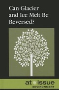 Cover: Can Glacier and Ice Melt be Reversed? - Greenhaven Press
