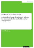 Cover: A Sensorless Virtual Slave Control Scheme for Kinematically Disslimilar Master-Slave Teleoperation - GRIN Verlag