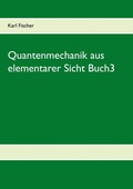 Cover: Quantenmechanik aus elementarer Sicht Buch3 - Books on Demand