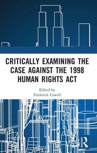 Enlarge image Cover: Critically Examining the Case Against the 1998 Human Rights Act - Routledge