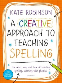 Enlarge image Cover: A Creative Approach to Teaching Spelling: The what, why and how of teaching spelling, starting with phonics - Bloomsbury Education