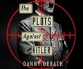 Cover: The Plots Against Hitler - Dreamscape Media
