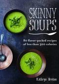 Cover: SKINNY SOUPS:80 FLAVOR PACKED RECIPES OF - Kyle Books