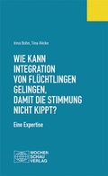 Abbildung von: Wie kann Integration von Flüchtlingen gelingen, damit die Stimmung nicht kippt? - Wochenschau Verlag
