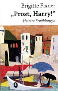 Enlarge image Cover: "Prost, Harry!" - Edition Weinviertel / Edition Neue Wege / Regionalverlag.at
