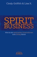 Cover: SPIRIT BUSINESS - DER WEG ZUM SPIRITUELLEN UNTERNEHMEN [mit Social-Media-Tipps!] - AMRA Verlag