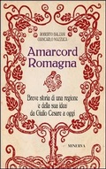 Cover: Amarcord Romagna. Breve storia di una regione (e della sua idea) da Giulio Cesare a oggi - Clessidra;Minerva Edizioni (Bologna)