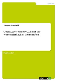 Abbildung von: Open Access und die Zukunft der wissenschaftlichen Zeitschriften - GRIN Verlag