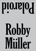 Cover: Robby M&uuml;ller. Polaroid - K&ouml;nig, Walther