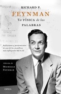 Cover: Richard P. Feynman : la f&iacute;sica de las palabras : reflexiones y pensamientos de uno de los cient&iacute;ficos m&aacute;s influyentes del s. XX - Editorial Cr&iacute;tica