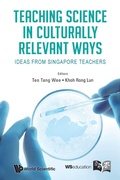 Cover: Teaching Science In Culturally Relevant Ways: Ideas From Singapore Teachers - World Scientific Publishing Co Pte Ltd