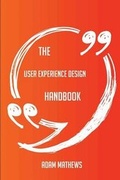 Cover: The User Experience Design Handbook - Everything You Need To Know About User Experience Design - Emereo Publishing
