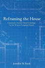 Cover: Reframing the House - Wipf & Stock Publishers