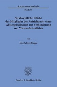 Abbildung von: Strafrechtliche Pflicht der Mitglieder des Aufsichtsrats einer Aktiengesellschaft zur Verhinderung von Vorstandsstraftaten. - Duncker & Humblot