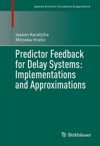 Enlarge image Cover: Predictor Feedback for Delay Systems: Implementations and Approximations - Birkhäuser