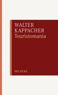 Cover: Touristomania oder die Fiktion vom aufrechten Gang - Deuticke