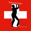 Cover: How to be Swiss - Bergli Books ein Imprint von Helvetiq