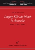 Cover: Staging Elfriede Jelinek in Australia: Poetics - Ethics - Politics - R&ouml;hrig Universit&auml;tsverlag