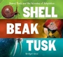 Cover: Shell, Beak, Tusk: Shared Traits and the Wonders of Adaptation - Mariner Books