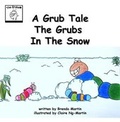 Cover: A Grub Tale: The Grubs in the Snow - The Creative Corner Books