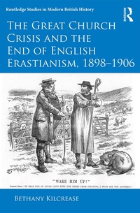 Abbildung von: The Great Church Crisis and the End of English Erastianism, 1898-1906 - Routledge
