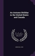Cover: An Autumn Holiday in the United States and Canada - Palala Press