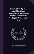Cover: Cumulative Speller and Shorthand Vocabulary, Designed for use in Business Colleges, Academies, Etc - Palala Press