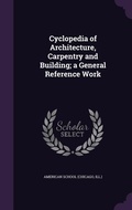Cover: Cyclopedia of Architecture, Carpentry and Building; a General Reference Work - Palala Press