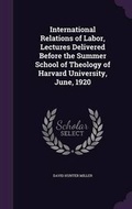 Cover: International Relations of Labor, Lectures Delivered Before the Summer School of Theology of Harvard University, June, 1920 - Palala Press