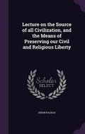 Cover: Lecture on the Source of all Civilization, and the Means of Preserving our Civil and Religious Liberty - Palala Press
