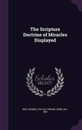 Cover: The Scripture Doctrine of Miracles Displayed - Palala Press