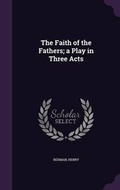 Cover: The Faith of the Fathers; A Play in Three Acts - Palala Press
