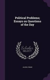 Enlarge image Cover: Political Problems; Essays on Questions of the Day - Palala Press