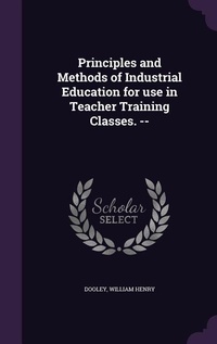 Enlarge image Cover: Principles and Methods of Industrial Education for use in Teacher Training Classes. -- - Palala Press