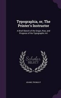 Enlarge image Cover: Typographia, Or, the Printer's Instructor - Palala Press