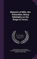 Cover: Memoirs of Mlle. des Echerolles, Being Sidelights on the Reign of Terror; - Palala Press