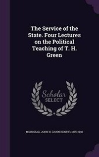 Enlarge image Cover: The Service of the State. Four Lectures on the Political Teaching of T. H. Green - Palala Press