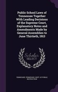 Cover: Public School Laws of Tennessee Together with Leading Decisions of the Supreme Court, Explanatory Notes and Amendments Made by General Assemblies to June Thirtieth, 1913 - Palala Press
