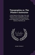 Cover: Typographia; Or, the Printer's Instructor - Palala Press