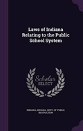 Cover: Laws of Indiana Relating to the Public School System - Palala Press