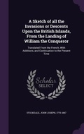 Cover: A Sketch of all the Invasions or Descents Upon the British Islands, From the Landing of William the Conqueror - Palala Press