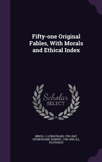 Enlarge image Cover: Fifty-one Original Fables, With Morals and Ethical Index - Palala Press