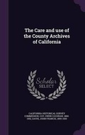 Cover: The Care and use of the County Archives of California - Palala Press