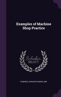 Cover: Examples of Machine Shop Practice - Palala Press
