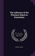 Cover: The Influence of the Pituitary Gland on Parturition - Palala Press