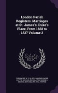 Cover: London Parish Registers. Marriages at St. James's, Duke's Place, From 1668 to 1837 Volume 3 - Palala Press