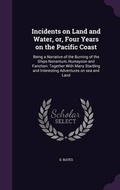 Cover: Incidents on Land and Water, Or, Four Years on the Pacific Coast - Palala Press