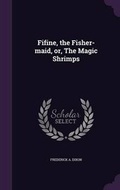 Cover: Fifine, the Fisher-maid, or, The Magic Shrimps - Palala Press